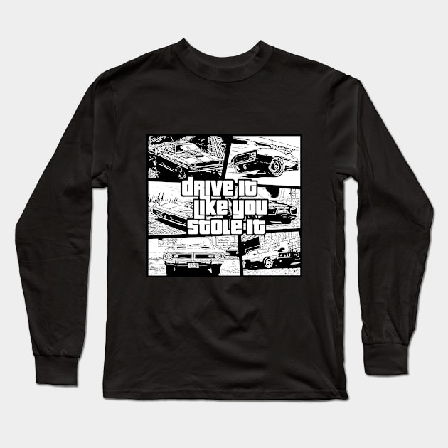 Drive It Like You Stole It Long Sleeve T-Shirt by Stitched Clothing And Sports Apparel